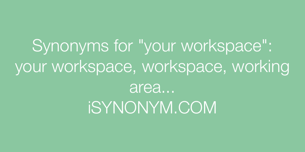 Synonyms your workspace